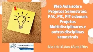 Web aula sobre as disciplinas semestrais PAC, PIC, PIT, e projetos integrados e multidisciplinares.