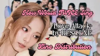 How Would TWICE Sing - Love Attack by RESCENE | LINE DISTRIBUTION
