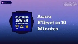 Asara B'Tevet in 10 Minutes | Everything Jewish - 10 Minutes at a Time