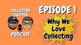 Collector Chatter | Episode 1: Why We Love Collecting