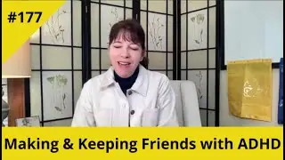 Making & Keeping Friends with ADHD #177