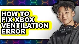 How to Fix Xbox Ventilation Error (updated)