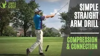 Simple Golf Swing | Straight Arm Drill For Compression | How To Hit Draws & Stop Flipping