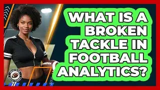 What Is A Broken Tackle In Football Analytics? - Gridiron Data Digest