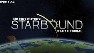Starbound Playthrough | [Part #2] | Gearing Up To Battle The Erchius Horror