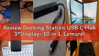 Review Docking Station USB C Hub 3*Display- 10 in 1, Lemorele USB C Dock 2*HDMI Adapter 4K, 3 USB 3.