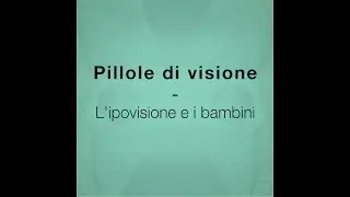 L'ipovisione e i bambini - Pillole di Visione