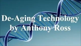 DE-Aging Technology by Anthony Ross!  How to Slow Aging Naturally?