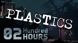 02 Hundred Hours Plastics!