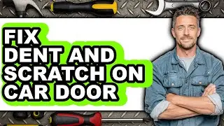 How to Fix Dent and Scratch on Car Door - Easy Guide