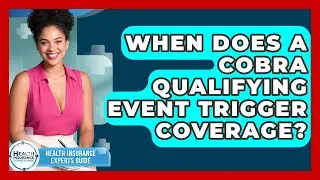When Does A COBRA Qualifying Event Trigger Coverage? - Health Insurance Experts Guide