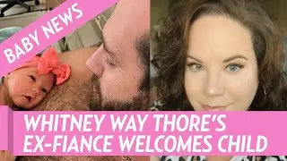 Whitney Way Thore's Ex Fiance Chase Severino Welcomes 1st Child