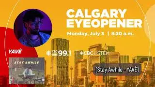 YAV&Egrave;, CBC Calgary Eye Opener Local Music Profile