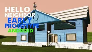 Hello neighbor early prototype android new update 