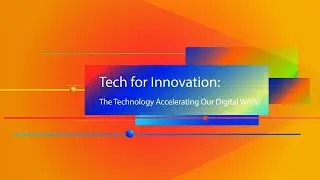 Tech for Innovation | The Technology Accelerating our Digital World