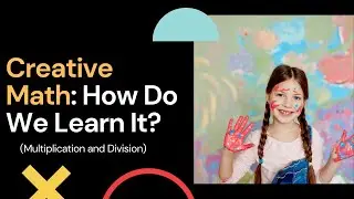 Creative Math: How should we learn multiplication and division?