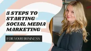 5 Steps to starting Social Media Marketing for your own Business!