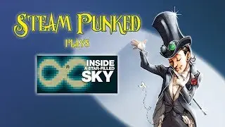 Inside a Star Filled Sky - Steam Punked #letsplay #steampunked