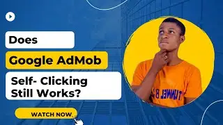 Does Google AdMob Self  Clicking Still work In 2025
