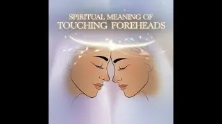 Touching Foreheads Together Spiritual Meaning