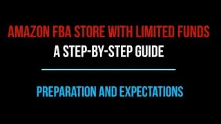 5. Amazon FBA Store with Limited Funds - Preparation and Expectations