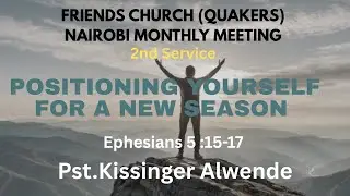 FRIENDS CHURCH MARINGO | POSITIONING YOURSELF FOR A NEW SEASON |PST KISSINGER ALWENDE