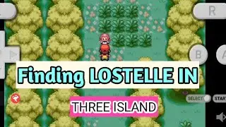 Finding LOSTELLE in Three Island || Going Back to Main Map || Pokemon Fire Red