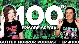 100th Episode Special!! Looking Back, Shoutouts, Q&A, Spooky & Killer Fun! | Gutted Horror Podcast