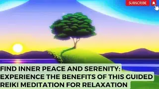 Find Inner Peace & Serenity: Experience the Benefits of this Guided Reiki Meditation for Relaxation