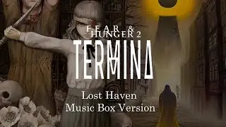 Lost Haven - Fear & Hunger 2: Termina | Music Box Cover 1 Hour Loop
