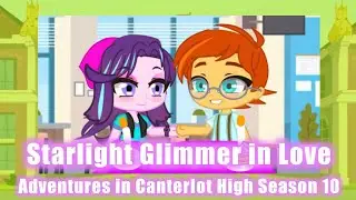 Adventures in Canterlot High (Season 10 Episode 10: Starlight Glimmer in Love)