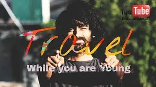 Travel while you are young | Best Adventures