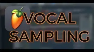 How to Make a GOOD Vocal Sample in FL Studio 12 (Tutorial #2)