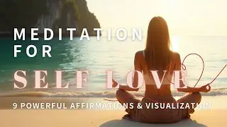 Meditation for Self Love | 9 Powerful Affirmations & Visualization