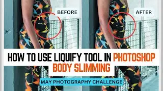 How To Use Liquify Tool In Photoshop Body Slimming | May Photo Challenge
