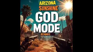 ПРОХОЖДЕНИЕ С ЧИТАМИ VR ИГРЫ ARIZONA SUNSHINE REMAKE  GOD MODE