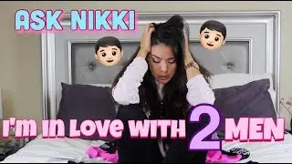 ASK NIKKI | I'M IN LOVE WITH TWO MEN