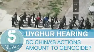 UK tribunal investigates allegations of genocide against Uyghur minority in China | 5 News
