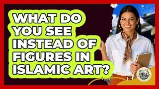 What Do You See Instead Of Figures In Islamic Art?