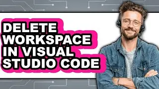 How to Delete Workspace in Visual Studio Code - Step by Step