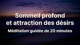 Méditation guidée du soir pour trouver le sommeil et attirer vos désirs