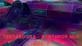 T E S T A R O S S A  -  [ SYNTHPOP - SYNTHWAVE MIX - VOL. 2 ] 50 Minutes