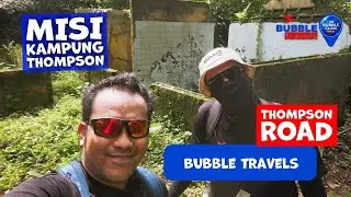 BUBBLE TRAVELS EP 14 - MISI KAMPUNG THOMPSON