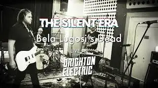 THE SILENT ERA - Bela Lugosi's Dead (Live at Brighton Electric Studios)