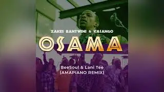 Zakes Bantwini & Kasango - Osama (BeeSoul & Lani Tee Amapiano Remix)