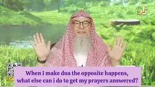 When I make dua the opposite happens, what can I do to get my duas answered? assim al hakeem