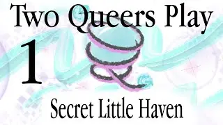 Two Queers Play Secret Little Haven, Day One: And You Know What They Say Might Hurt You
