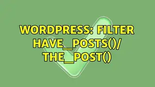 Wordpress: Filter have_posts()/ the_post() (2 Solutions!!)