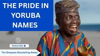The Pride In Yoruba Names :The Heart of African Naming Traditions:-The African Diaspora Storytelling