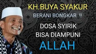 KH.BUYA SYAKUR YASIN berani bongkar..! Dosa syirik bisa di ampuni Allah.